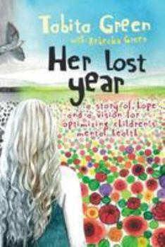 Paperback Her Lost Year: A Story of Hope and a Vision for Optimizing Children's Mental Health Book