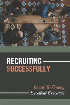 Paperback Recruiting Successfully: Guide To Finding Excellent Executive: Executive Search Firms Book