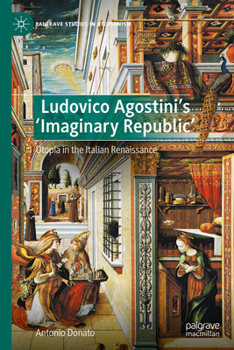 Hardcover Ludovico Agostini's 'Imaginary Republic': Utopia in the Italian Renaissance Book