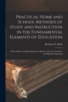 Paperback Practical Home and School Methods of Study and Instruction in the Fundamental Elements of Education [microform]: With Outlines and Page References Bas Book