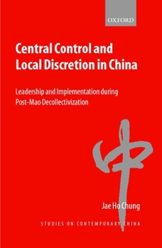 Hardcover Central Control and Local Discretion in China: Leadership and Implementation During Post-Mao Decollectivization Book