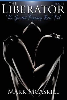 Paperback The Liberator: Book I: The Greatest Prophecy Ever Told Book