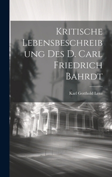 Hardcover Kritische Lebensbeschreibung des D. Carl Friedrich Bahrdt [German] Book