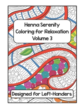 Paperback Henna Serenity Coloring for Relaxation Volume 3: Designed for Left-Handers Book