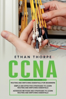 Paperback CCNA: 3 in 1: Beginners Guide+ Simple and Effective Strategies+Advanced Method and Strategies to learn Routing and Switching Essentials Book