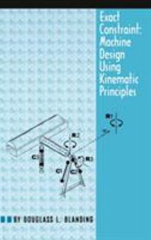 Hardcover Exact Constraint: Machine Design Using Kinematic Processing Book