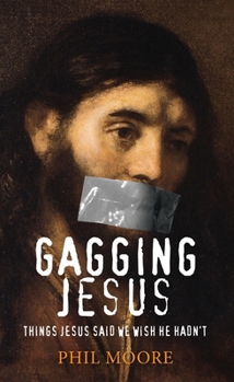 Paperback Gagging Jesus: Things Jesus Said We Wish He Hadn't Book