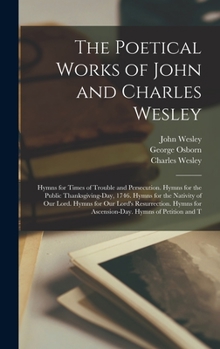 Hardcover The Poetical Works of John and Charles Wesley: Hymns for Times of Trouble and Persecution. Hymns for the Public Thanksgiving-Day, 1746. Hymns for the Book