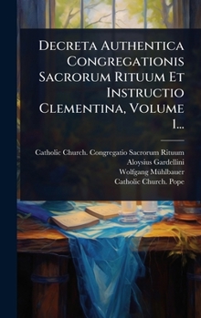 Hardcover Decreta Authentica Congregationis Sacrorum Rituum Et Instructio Clementina, Volume 1... [Latin] Book