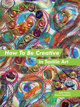 Hardcover How to Be Creative in Textile Art Book