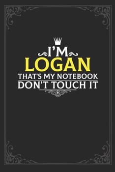 Paperback I'm Logan that's my notebook don't touch it: Lined notebook / Journal Gift, 121 pages Soft Cover, Matte finish / best gift for Logan Book