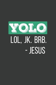 YOLO LOL JK BRB Jesus: 6x9 Inch Journal Diary Notebook 110 Blank Lined Pages Christian Gift