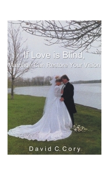 Paperback If Love is Blind, Marriage Can Restore Your Vision Book