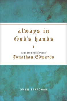 Hardcover Always in God's Hands: Day by Day in the Company of Jonathan Edwards Book