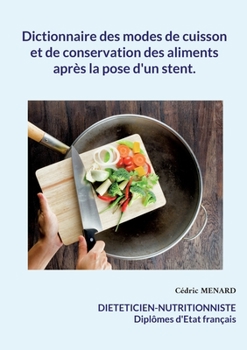 Paperback Dictionnaire des modes de cuisson et de conservation des aliments après la pose d'un stent. [French] Book