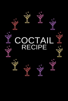 Paperback Coctail Recipe: Coctail Journal To Record Your Recipes, Organizer For Rating Tasting Drinks, Craft Coctail Book (6x9, 110 Pages) Book