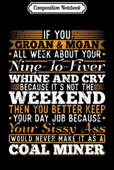 Paperback Composition Notebook: Funny Coal Miner Tough Work Groan and Moan Journal/Notebook Blank Lined Ruled 6x9 100 Pages Book