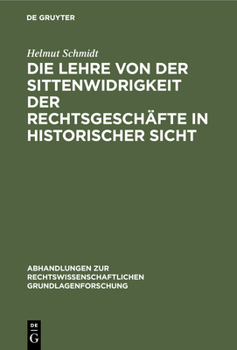 Hardcover Die Lehre Von Der Sittenwidrigkeit Der Rechtsgeschäfte in Historischer Sicht [German] Book