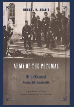 The Army of the Potomac: Birth of Command, November 1860-September 1861 - Book #1 of the Army of the Potomac