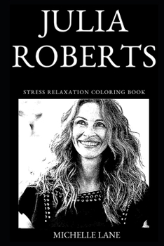 Julia Roberts Stress Relaxation Coloring Book (Julia Roberts Stress Relaxation Coloring Books)
