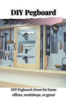 Paperback DIY Pegboard: DIY Pegboard: Great for home offices, workshops, or gyms! Book