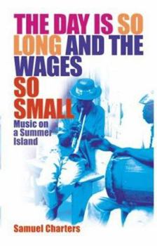 Paperback The Day Is So Long and the Wages So Small: Music on a Summer Island Book