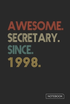Awesome Secretary Since 1998 Notebook: Blank Lined 6 x 9 Keepsake Birthday Journal Write Memories Now. Read them Later and Treasure Forever Memory ... or Retirement 22nd Work Anniversary Gift!