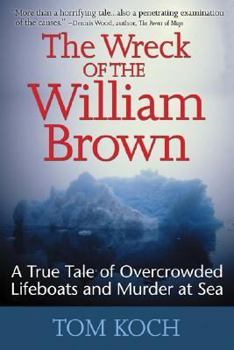 Paperback The Wreck of the William Brown: A True Tale of Overcrowded Lifeboats and Murder at Sea Book