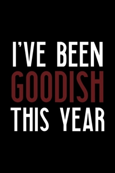 I've Been Goodish This Year: Notebook Journal Composition Blank Lined Diary Notepad 120 Pages Paperback Black Solid Santa