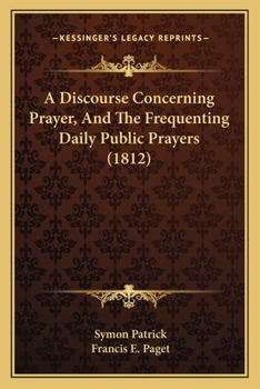 Paperback A Discourse Concerning Prayer, And The Frequenting Daily Public Prayers (1812) Book