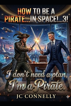 Paperback How to be a Pirate...IN SPACE!!!...3!!!: I don't Need a Plan, I'm a Pirate. Book