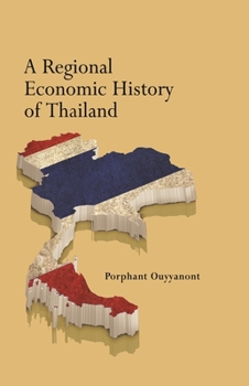 A Regional Economic History of Thailand - Book  of the Modern Economic History of Southeast Asia