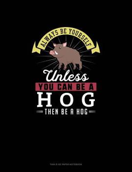 Paperback Always Be Yourself Unless You Can Be A Hog Then Be A Hog: Tian Zi Ge Paper Notebook Book