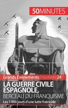 Paperback La guerre civile espagnole, berceau du franquisme (Grands Événements): Les 1 000 jours d'une lutte fratricide [French] Book