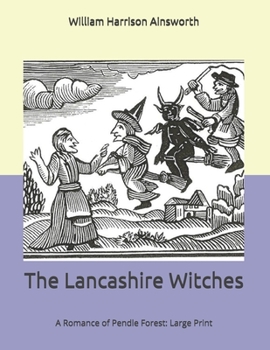 The Lancashire Witches: A Romance of Pendle Forest: Large Print
