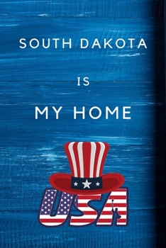 Paperback South Dakota Is My Home: My Favorite State South Dakota Birthday Gift Journal / United States Notebook / Diary Quote (6 x 9 - 110 Blank Lined P Book