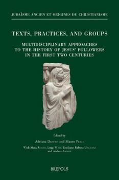 Paperback Texts, Practices, and Groups. Multidisciplinary Approaches to the History of Jesus' Followers in the First Two Centuries: First Annual Meeting of Bert [French] Book