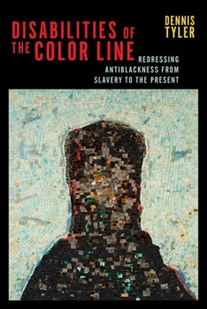 Hardcover Disabilities of the Color Line: Redressing Antiblackness from Slavery to the Present Book