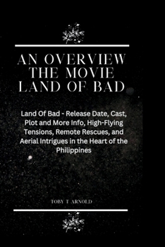 Paperback An Overview the Movie Land of Bad: Land Of Bad - Release Date, Cast, Plot and More Info, High-Flying Tensions, Remote Rescues, and Aerial Intrigues in Book