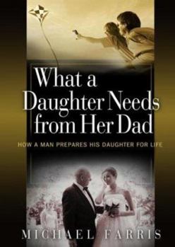 Hardcover What a Daughter Needs from Her Dad: How a Man Prepares His Daughter for Life Book