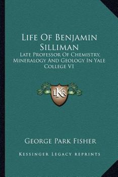 Paperback Life Of Benjamin Silliman: Late Professor Of Chemistry, Mineralogy And Geology In Yale College V1 Book