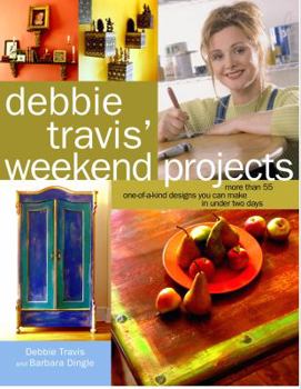 Hardcover Debbie Travis' Weekend Projects: More Than 55 One-Of-A-Kind Designs You Can Make in Under Two Days Book