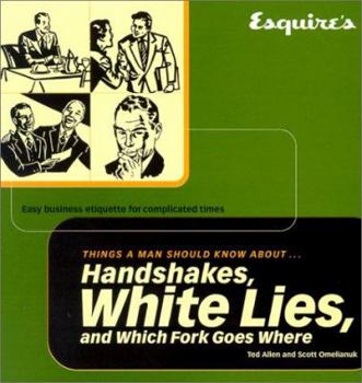 Paperback Esquire's Things a Man Should Know about Handshakes, White Lies and Which Fork: Easy Business Etiquette for Complicated Times Book