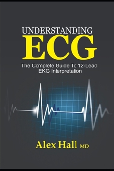 Paperback Understanding ECG: The Complete Guide to 12-Lead EKG Interpretation Book