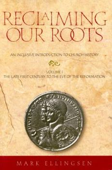 Paperback Reclaiming Our Roots -- Volume 1: The Late First Century to the Eve of the Reformation Book