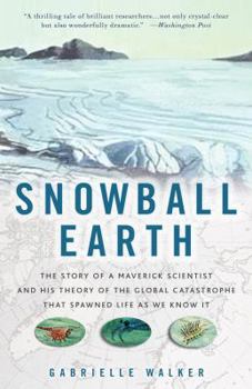 Paperback Snowball Earth: The Story of a Maverick Scientist and His Theory of the Global Catastrophe That Spawned Life as We Know It Book
