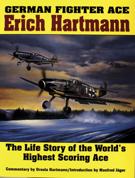 Hardcover German Fighter Ace Erich Hartmann: The Life Story of the World's Highest Scoring Ace Book