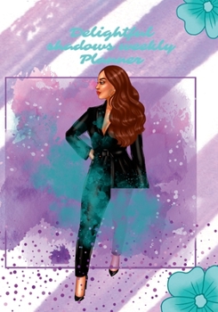 Delightful Shadows Weekly Planner: 111 Pages Weekly Planner This Delightful Planner Will Keep You Organize