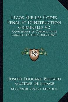Paperback Lecos Sur Les Codes Penal Et D'instruction Criminelle V2: Contenant Le Commentaire Complet De Ces Codes (1863) [French] Book