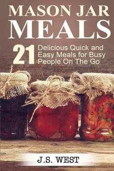 Paperback Mason Jars: Mason Jar Meals: 21 Delicious Quick and Easy Meals for Busy People On The Go Book